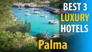 Best 3 Luxury Hotels In Palma | Palma Luxury Best 3 Hotels | best3hotels.com