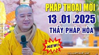 Pháp Thoại Mới 13  .01  .2025 "Bài Giảng Rất Hay" | Thầy Thích Pháp Hòa Tu Viện Trúc Lâm CaNaDa