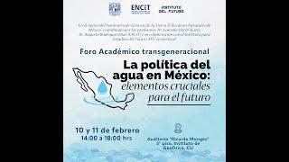 Foro Académico Transgeneracional. La política del agua en México elementos cruciales para el futuro