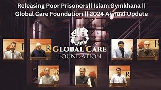 Releasing Poor Prisoners||  Islam Gymkhana || Global Care Foundation || 2024 Annual Update