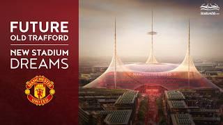  FUTURE OF OLD TRAFFORD: NEW STADIUM DREAMS FOR MAN UTD