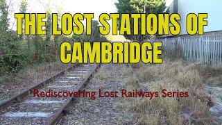 The Lost Stations of Cambridge