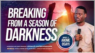 Breaking From A Season of Darkness - Apostle Arome Osayi