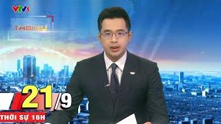 Bản tin 16h ngày 21/9 - Tin tức cập nhật mới nhất hôm nay | VTV1