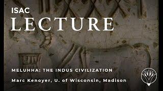 Mark Kenoyer | Meluhha: the Indus Civilization and Its Contacts with Mesopotamia