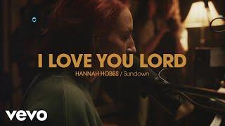 Hannah Hobbs - I Love You Lord (Official Live Video)