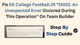 EA College Football 25 "[400]: An Unexpected Error Occured During This Operation" On Team Builder