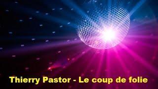 Thierry Pastor - Le coup de folie (Lyrics)