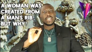 A WOMAN WAS CREATED FROM A MAN'S RIB, BUT WHY?