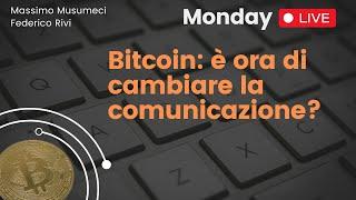 [Monday Live] Bitcoin: è ora di cambiare la comunicazione?