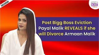 Exclusive: Post Bigg Boss Eviction Payal Malik REVEALS if she will Divorce Armaan Malik