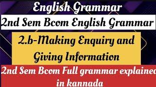 2nd sem bcom English Grammar Making Enqiry and Giving Information explained in kannada.