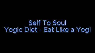 Self To Soul Yogic Diet - Eat Like a Yogi Small Portion Energy Advance Morphic Field