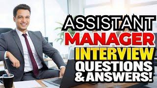 ASSISTANT MANAGER INTERVIEW QUESTIONS AND ANSWERS! (How to PASS a Management Job Interview)