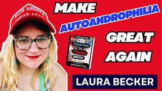 Make Autoandrophilia Great Again— Laura Becker