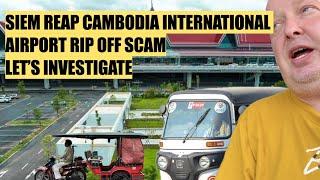 SIEM REAP CAMBODIA INTERNATIONAL AIRPORT RIP OFF SCAM - LET’S INVESTIGATE