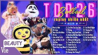 TOP 26 bài hát được replay nhiều nhất, bùng nổ cảm xúc tại THE MASKED SINGER | Playlist Triệu View