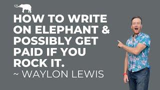 How to Write on Elephant & possibly get Paid if you Rock It.
