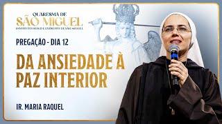 Da ansiedade à paz interior - 12º dia Quaresma de São Miguel | Pregação - Ir. Maria Raquel