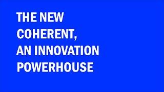 Coherent | Better Together: The Innovation Powerhouse of the New Coherent