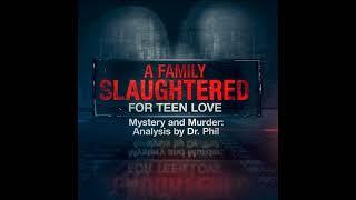 S6E4: A Family Slaughtered for Teen Love  | Mystery And Murder: Analysis By Dr. Phil