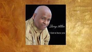 Leroy Allen "I Got To Have You"