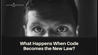 What Happens When Code Becomes the New Law? - Jacob Morgan