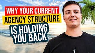 Why Your Current Agency Structure is Holding You Back