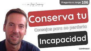 Consejos para CONSERVAR tu incapacidad - Pregunta a Jorge 1️⃣​0️⃣​6️⃣​