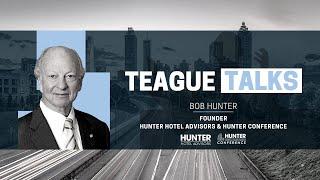 Teague Talks with Bob Hunter, Founder of Hunter Hotel Advisors & Hunter Conference