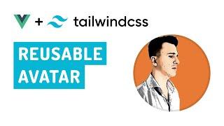 Build a reusable avatar component with TailwindCSS, Vue, and CVA