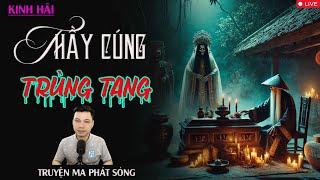 TRUYỆN MA PHÁT SÓNG : THẦY CÚNG TRÙNG TANG | CHUYỆN MA TUYỂN TẬP CỰC HAY