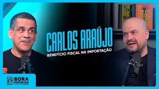 Bora Importar #09 - Benefício Fiscal na importação com Carlos Araújo