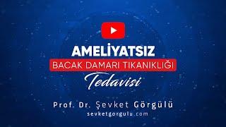 İki Bacak Damarı Tıkanmış Hastanın Tedavisi - Prof. Dr. Şevket Görgülü