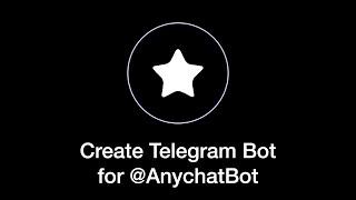 Create Telegram bot for @AnychatBot