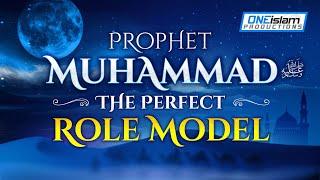 Prophet Muhammad ﷺ The Perfect Role Model 