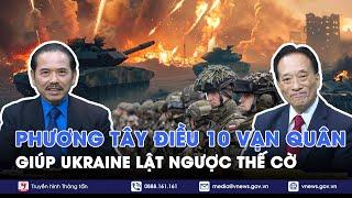 Chuyên gia nhận định: Phương Tây điều 10 vạn quân, giúp Ukraine lật ngược thế cờ - BLQT - VNews