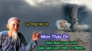 Cụ Ông Hé Lộ Thấy ỚnDiễn Biến Cuối Thìn-Gấp Gấp Làm Hiền Tu Niệm..