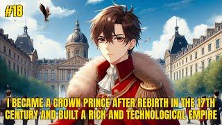 I become a crown prince after rebirth in the 17th century & built a rich & technological empire 18