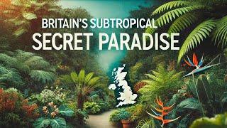 Britain's Subtropical Secret Paradise...