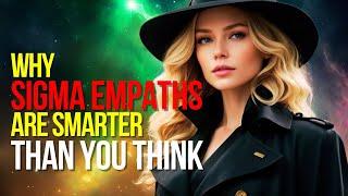 6 Weird Traits That Prove Sigma Empaths Are Smarter Than You Realize