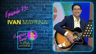 Episode 73 - Ivan Mayrina | Surprise Guest with Pia Arcangel