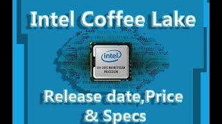 Intel Coffee Lake Release Date,Specs & Price!!!