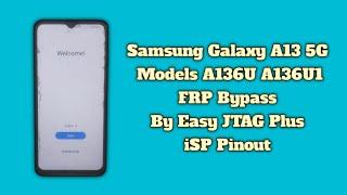 Samsung A13 5G FRP Bypass By EasyJTAG Plus in iSP Pinout Samsung A136U 136U1 Android 13 Binary U12