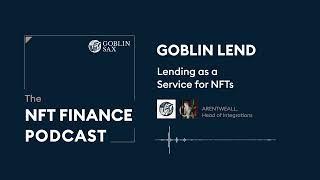 Goblin Lend: Lending as a Service for NFTs | The NFT Finance Podcast