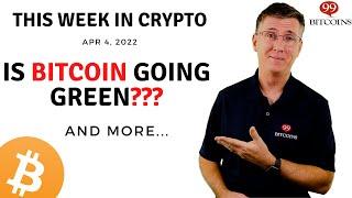  Is Bitcoin Going Green??? | This Week in Crypto –Apr 4, 2022