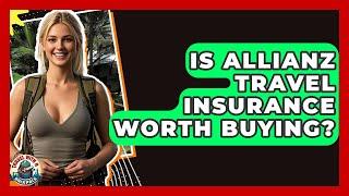 Is Allianz Travel Insurance Worth Buying? - Travel With A Backpack