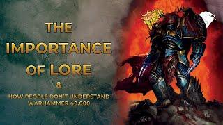 40K - The Importance of Lore & How People Don't Understand Warhammer 40,000