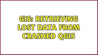 GIS: Retrieving lost data from crashed QGIS