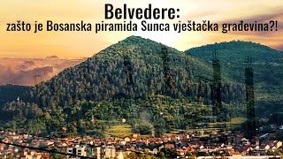 Belvedere: zašto je Bosanska piramida Sunca vještačka građevina?!